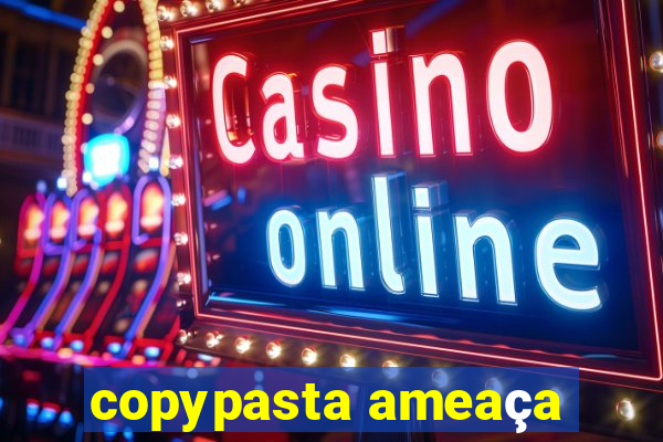 copypasta ameaça